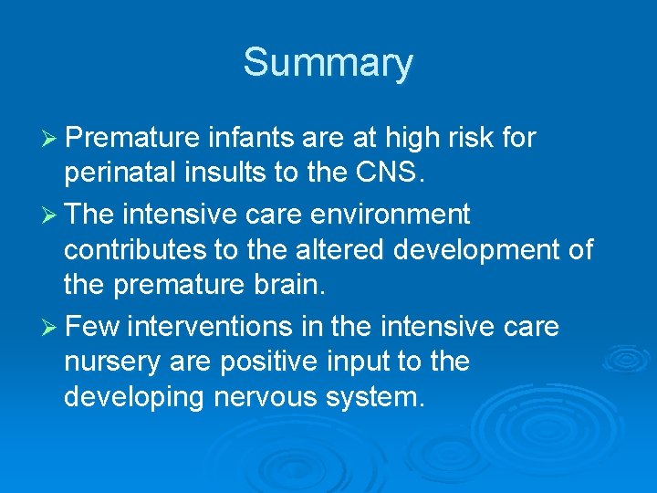 Summary Ø Premature infants are at high risk for perinatal insults to the CNS.