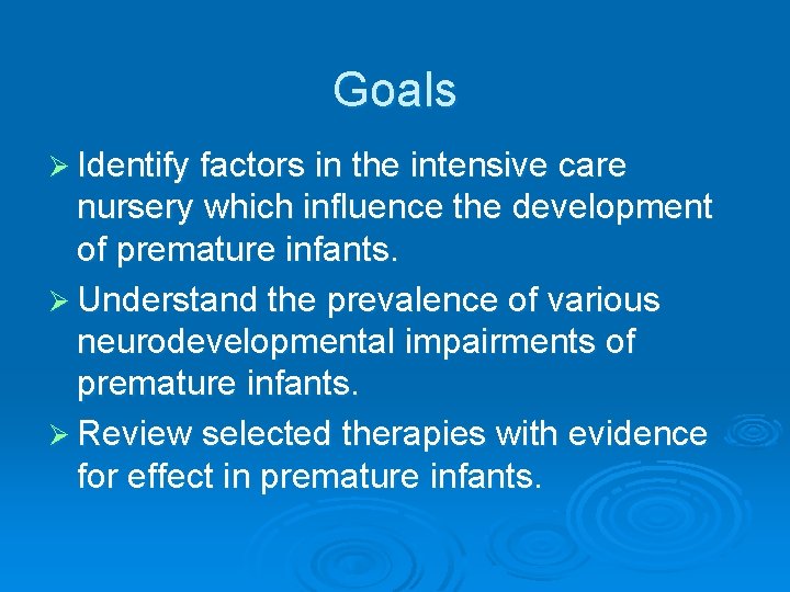 Goals Ø Identify factors in the intensive care nursery which influence the development of