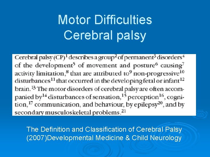 Motor Difficulties Cerebral palsy The Definition and Classification of Cerebral Palsy (2007)Developmental Medicine &