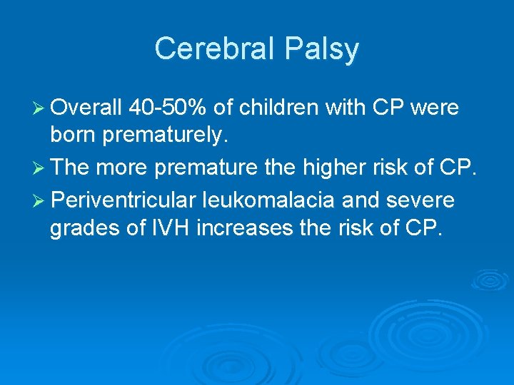 Cerebral Palsy Ø Overall 40 -50% of children with CP were born prematurely. Ø