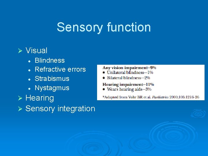 Sensory function Ø Visual l l Blindness Refractive errors Strabismus Nystagmus Hearing Ø Sensory