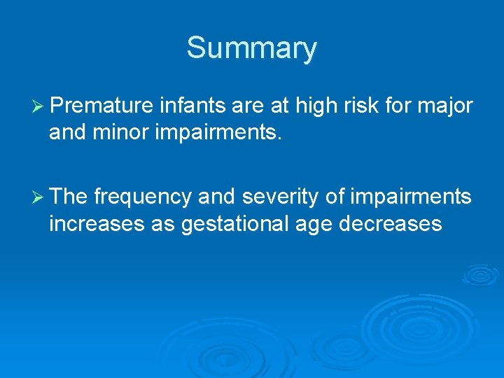 Summary Ø Premature infants are at high risk for major and minor impairments. Ø