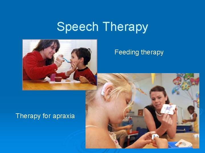 Speech Therapy Feeding therapy Therapy for apraxia 