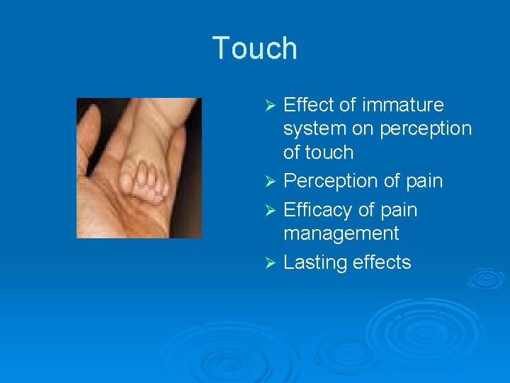 Touch Effect of immature system on perception of touch Ø Perception of pain Ø