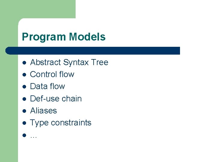 Program Models l l l l Abstract Syntax Tree Control flow Data flow Def-use