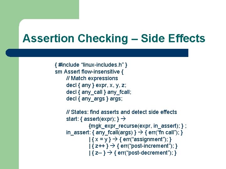 Assertion Checking – Side Effects { #include “linux-includes. h” } sm Assert flow-insensitive {
