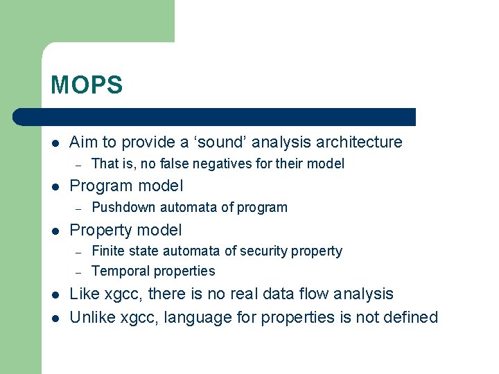 MOPS l Aim to provide a ‘sound’ analysis architecture – l Program model –