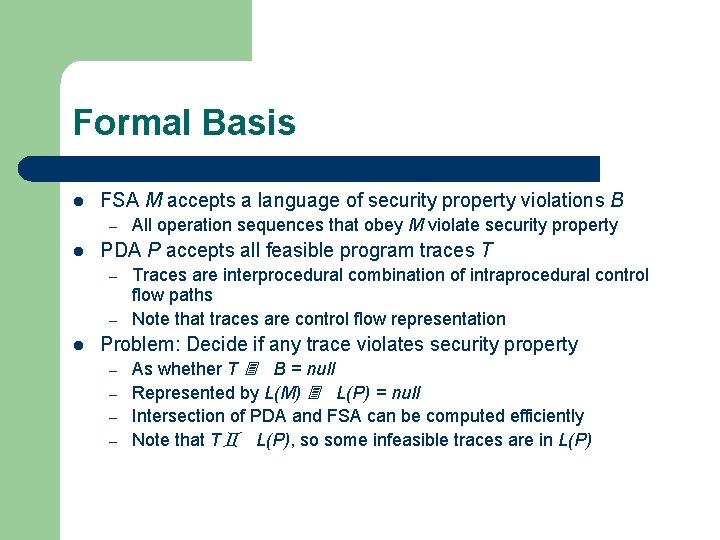Formal Basis l FSA M accepts a language of security property violations B –