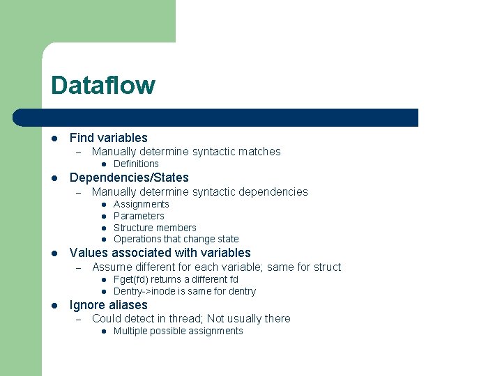 Dataflow l Find variables – Manually determine syntactic matches l l Dependencies/States – Manually