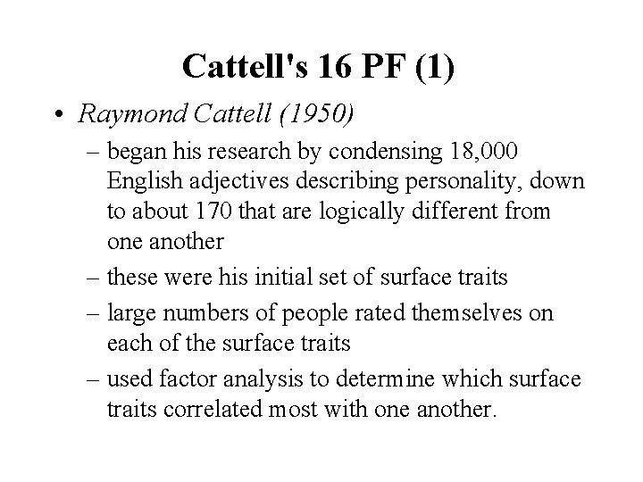 Cattell's 16 PF (1) • Raymond Cattell (1950) – began his research by condensing