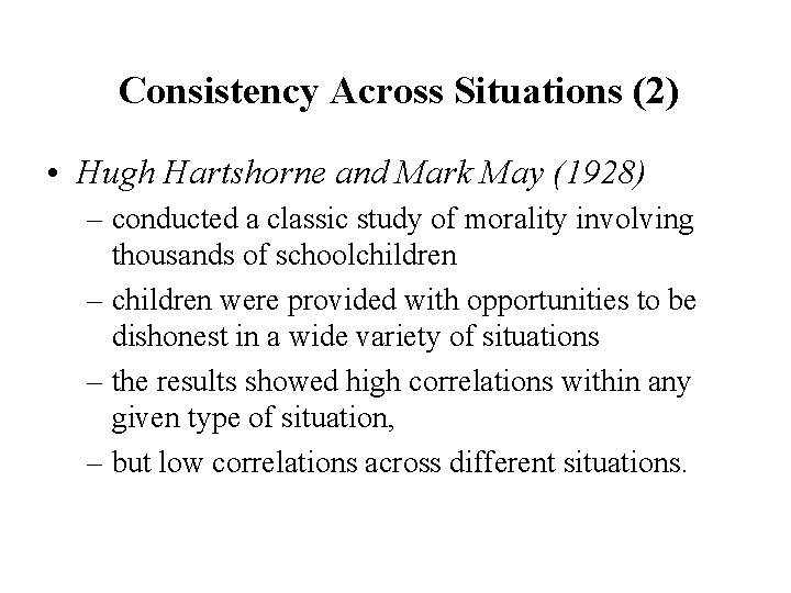 Consistency Across Situations (2) • Hugh Hartshorne and Mark May (1928) – conducted a