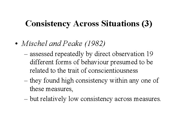 Consistency Across Situations (3) • Mischel and Peake (1982) – assessed repeatedly by direct