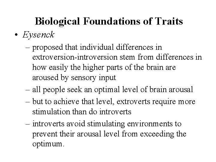 Biological Foundations of Traits • Eysenck – proposed that individual differences in extroversion-introversion stem
