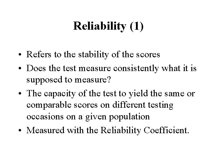 Reliability (1) • Refers to the stability of the scores • Does the test