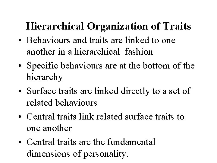 Hierarchical Organization of Traits • Behaviours and traits are linked to one another in