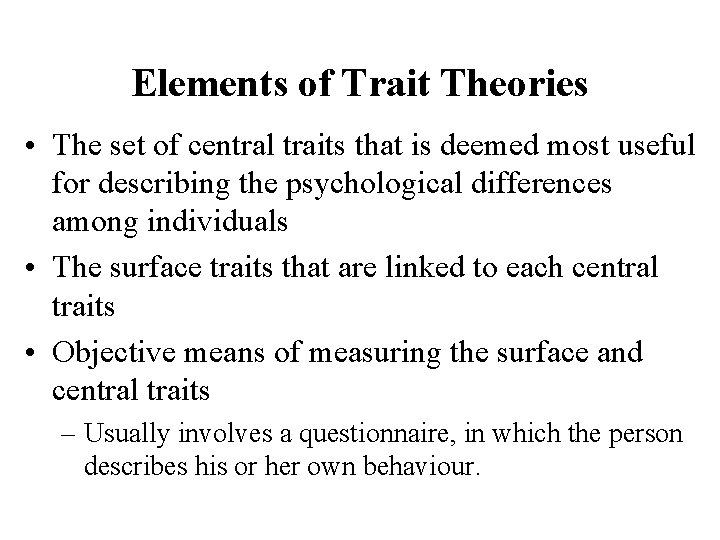 Elements of Trait Theories • The set of central traits that is deemed most