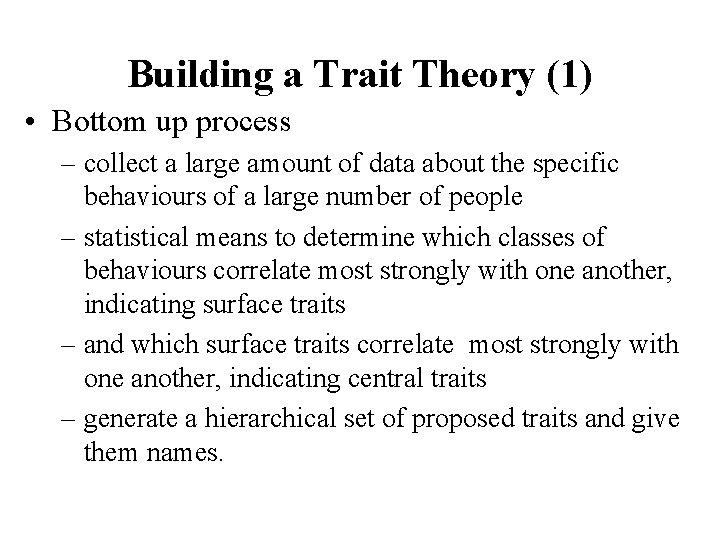 Building a Trait Theory (1) • Bottom up process – collect a large amount