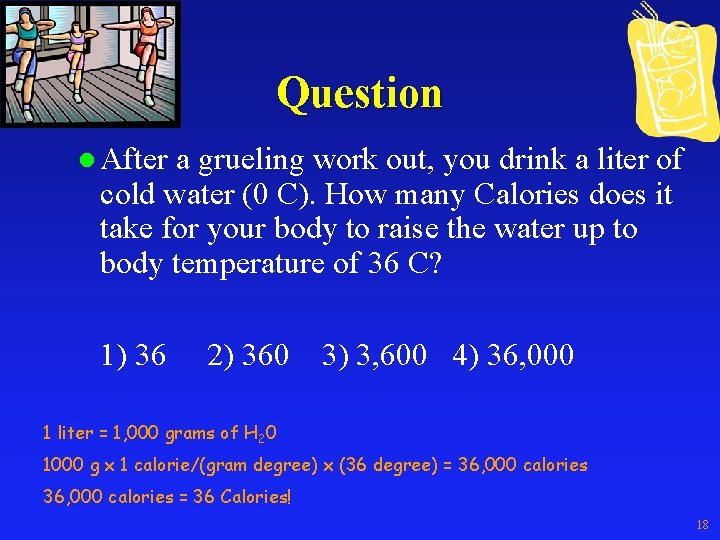 Question l After a grueling work out, you drink a liter of cold water