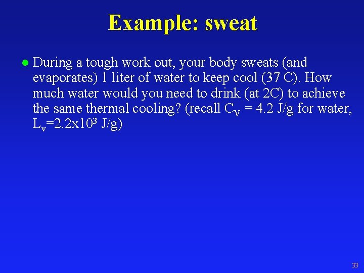 Example: sweat l During a tough work out, your body sweats (and evaporates) 1