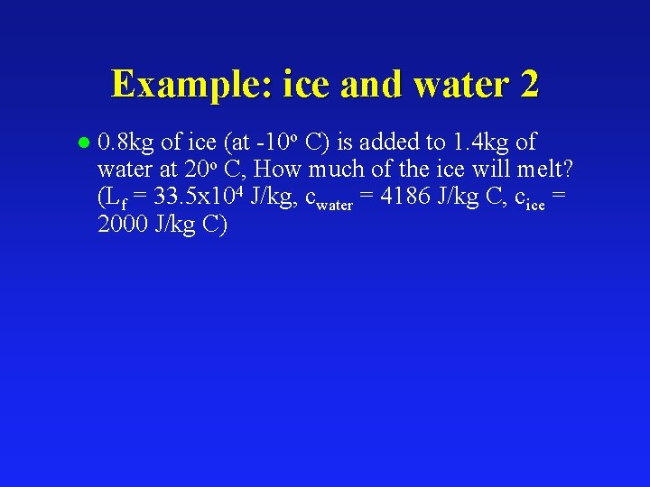 Example: ice and water 2 l 0. 8 kg of ice (at -10 o