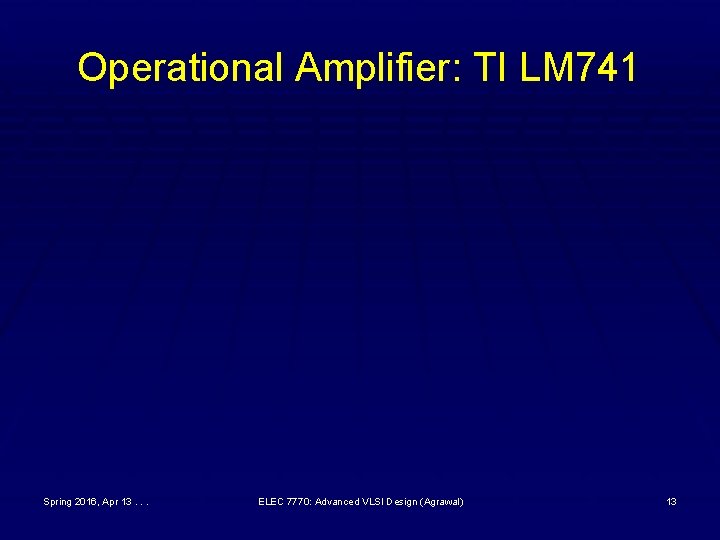 Operational Amplifier: TI LM 741 Spring 2016, Apr 13. . . ELEC 7770: Advanced
