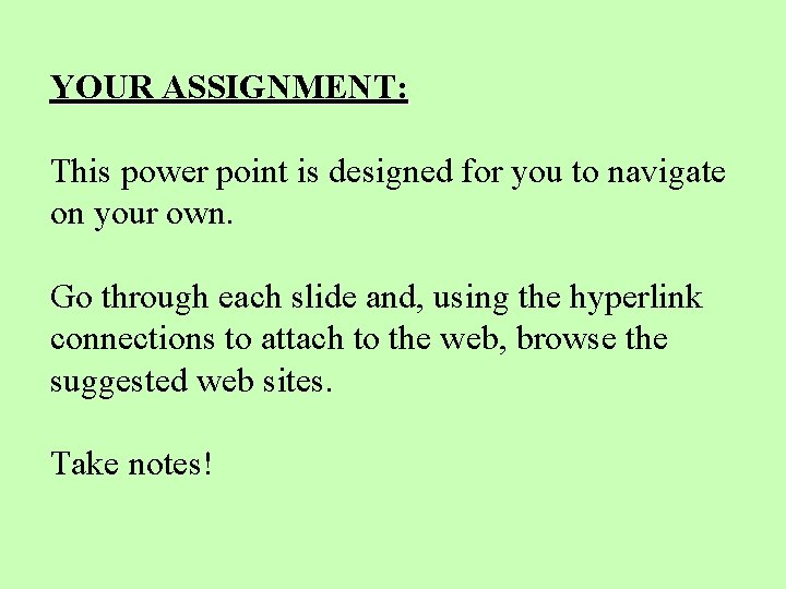 YOUR ASSIGNMENT: This power point is designed for you to navigate on your own.