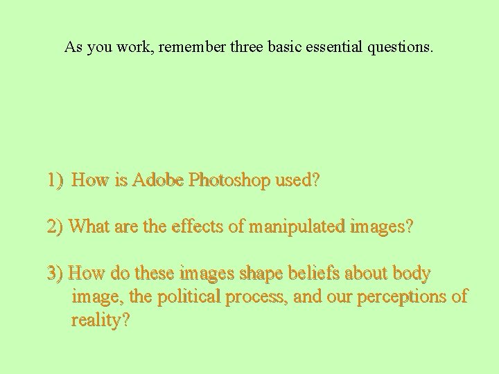 As you work, remember three basic essential questions. 1) How is Adobe Photoshop used?