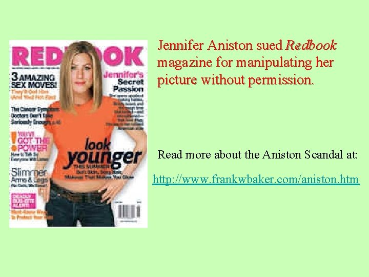 Jennifer Aniston sued Redbook magazine for manipulating her picture without permission. Read more about