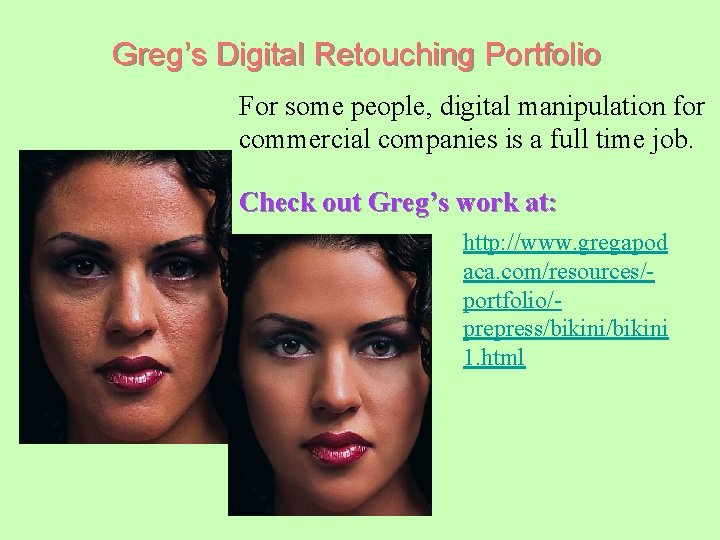 Greg’s Digital Retouching Portfolio For some people, digital manipulation for commercial companies is a