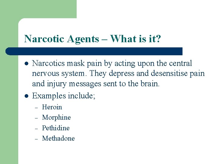 Narcotic Agents – What is it? l l Narcotics mask pain by acting upon