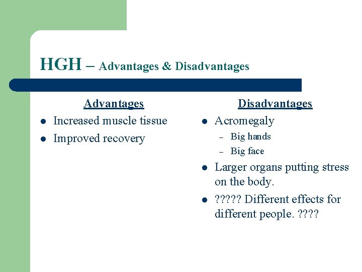 HGH – Advantages & Disadvantages l l Advantages Increased muscle tissue Improved recovery l
