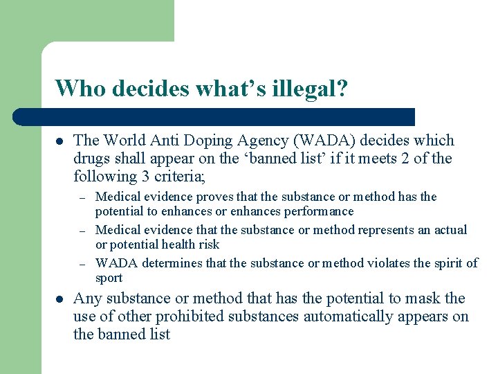 Who decides what’s illegal? l The World Anti Doping Agency (WADA) decides which drugs