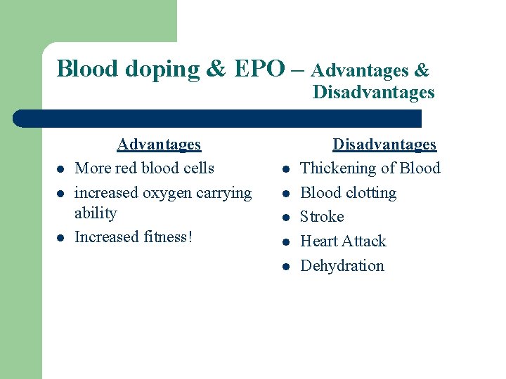 Blood doping & EPO – Advantages & Disadvantages l l l Advantages More red