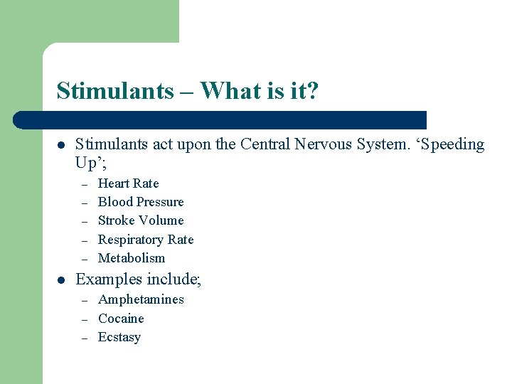 Stimulants – What is it? l Stimulants act upon the Central Nervous System. ‘Speeding