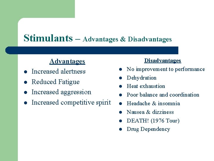 Stimulants – Advantages & Disadvantages l l Advantages Increased alertness Reduced Fatigue Increased aggression