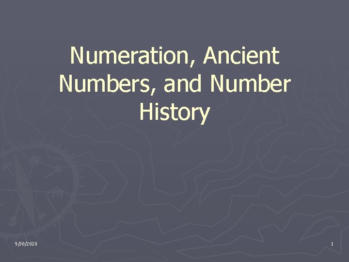 Numeration, Ancient Numbers, and Number History 9/30/2020 1 