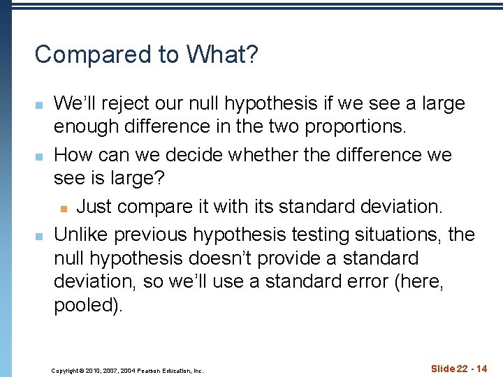 Compared to What? n n n We’ll reject our null hypothesis if we see