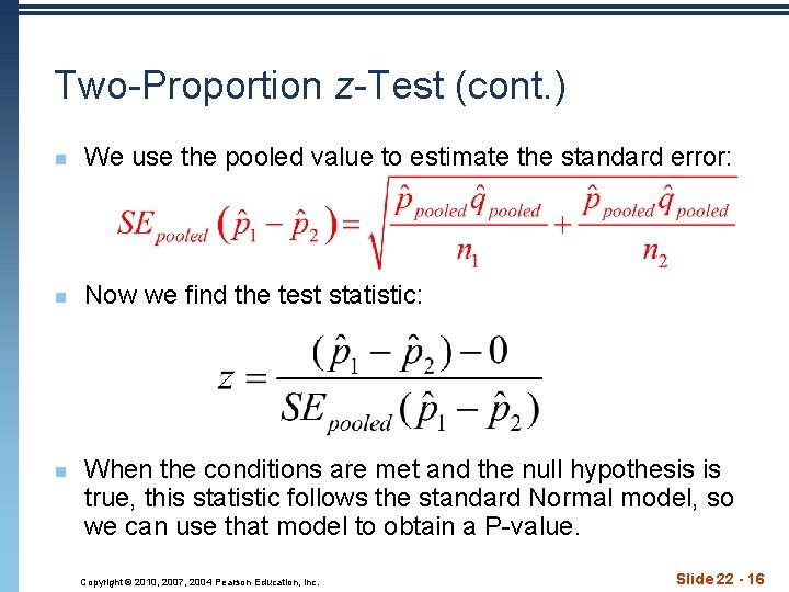 Two-Proportion z-Test (cont. ) n We use the pooled value to estimate the standard