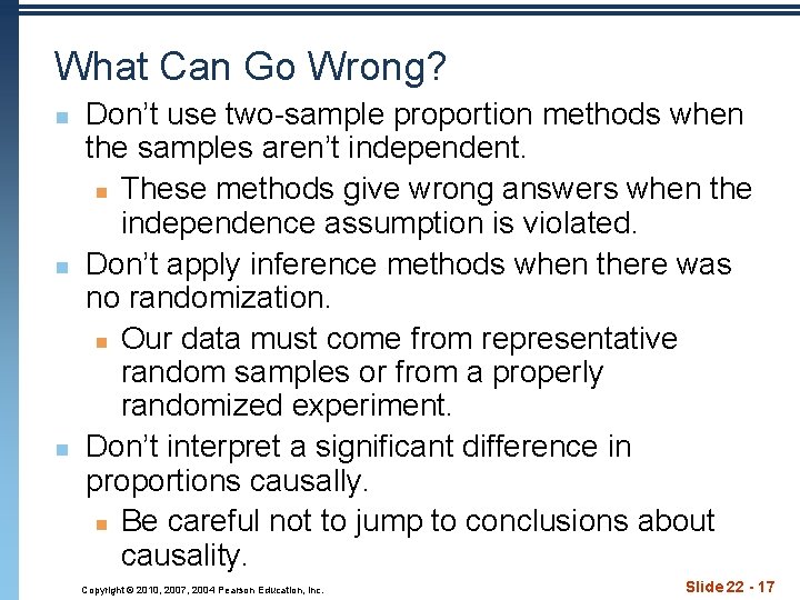 What Can Go Wrong? n n n Don’t use two-sample proportion methods when the
