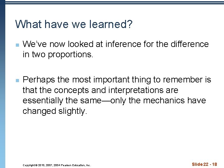 What have we learned? n n We’ve now looked at inference for the difference