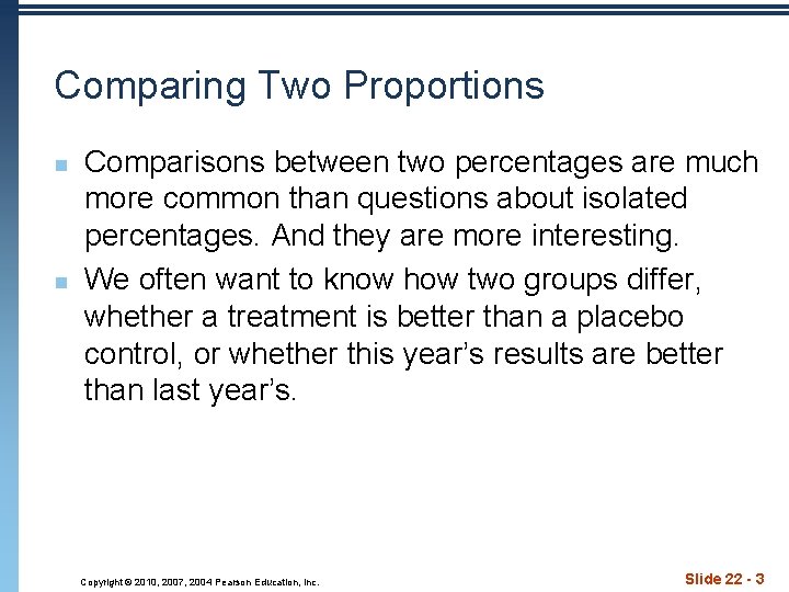 Comparing Two Proportions n n Comparisons between two percentages are much more common than