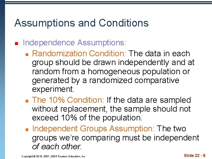 Assumptions and Conditions n Independence Assumptions: n Randomization Condition: The data in each group