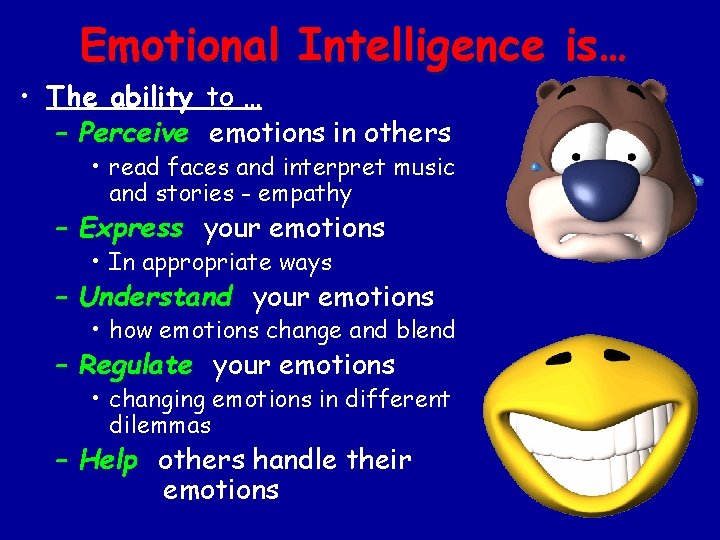 Emotional Intelligence is… • The ability to … – Perceive emotions in others •