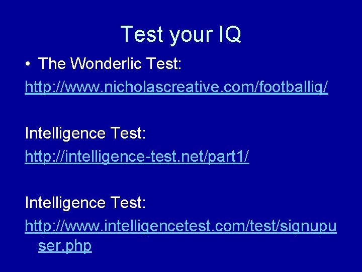 Test your IQ • The Wonderlic Test: http: //www. nicholascreative. com/footballiq/ Intelligence Test: http: