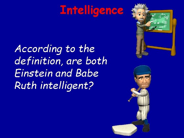 Intelligence According to the definition, are both Einstein and Babe Ruth intelligent? 