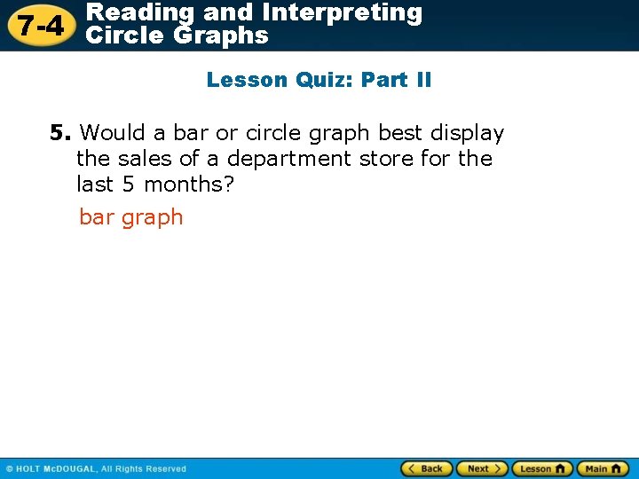 Reading and Interpreting 7 -4 Circle Graphs Lesson Quiz: Part II 5. Would a