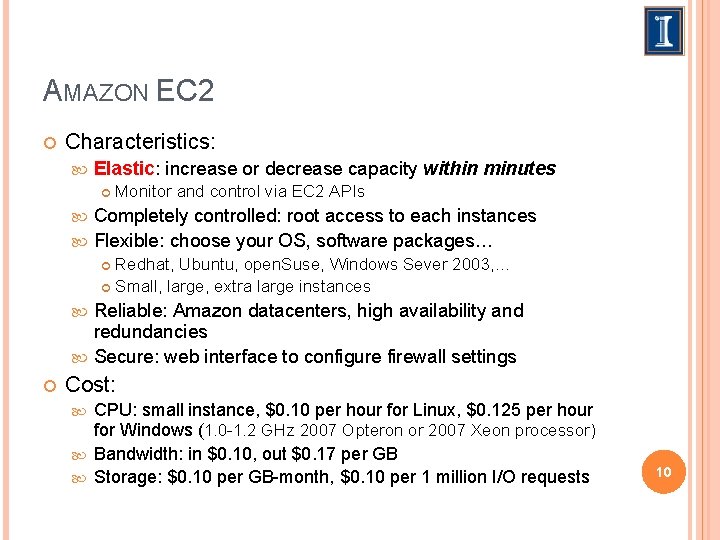 AMAZON EC 2 Characteristics: Elastic: increase or decrease capacity within minutes Monitor and control