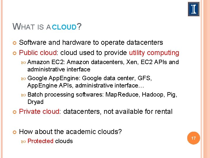 WHAT IS A CLOUD? Software and hardware to operate datacenters Public cloud: cloud used