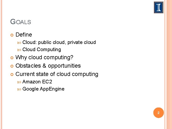 GOALS Define Cloud: public cloud, private cloud Cloud Computing Why cloud computing? Obstacles &