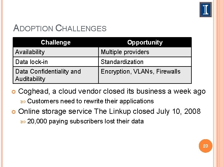 ADOPTION CHALLENGES Challenge Opportunity Availability Multiple providers Data lock-in Standardization Data Conﬁdentiality and Auditability